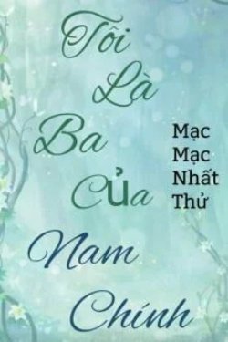 Tôi Là Ba Của Nam Chính đọc online